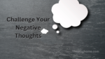 Challenge Your Negative Thoughts
