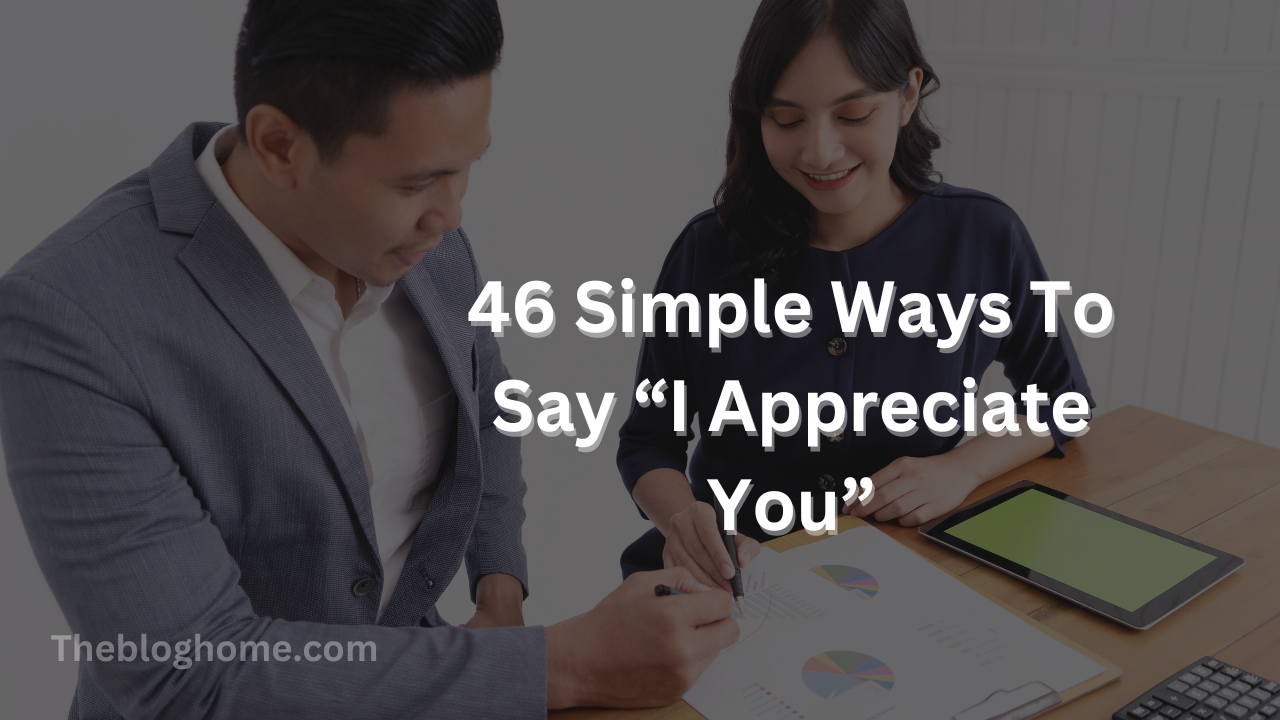 46 Simple Ways To Say “I Appreciate You”