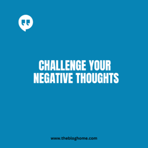 Challenge Your Negative Thoughts