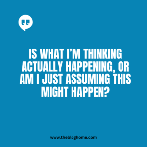 Is what I’m thinking actually happening, or am I just assuming this might happen?