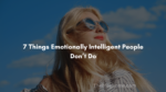 7 things emotionally intelligent people dont do 150x84