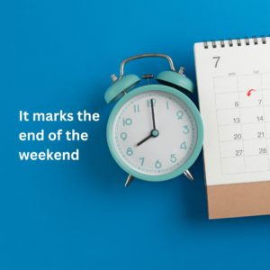 It marks the end of the weekend
