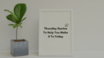 Thursday Quotes To Help You Make It To Friday