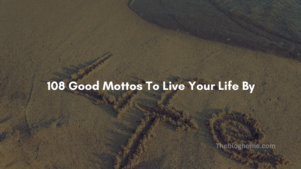 108 good mottos to live your life by