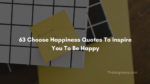 63 choose happiness quotes to inspire you to be happy