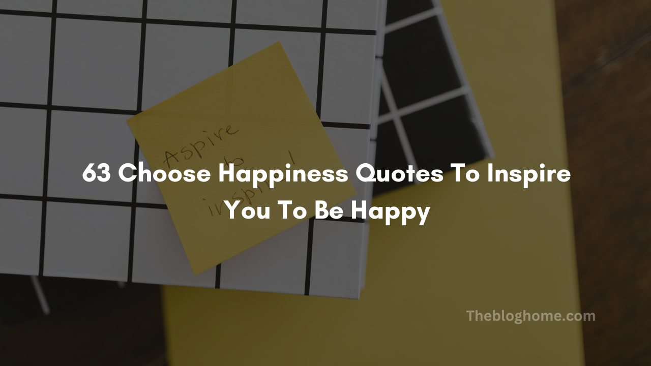 63 choose happiness quotes to inspire you to be happy