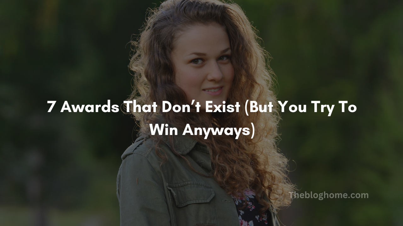 7 awards that dont exist but you try to win anyways