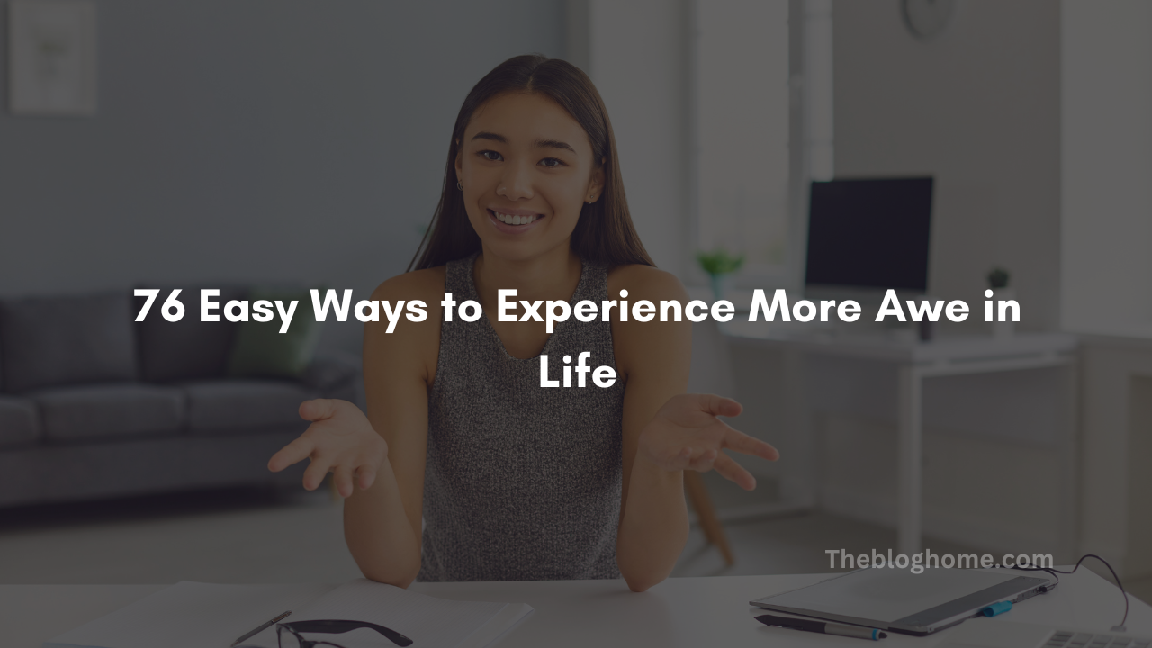 76 easy ways to experience more awe in life