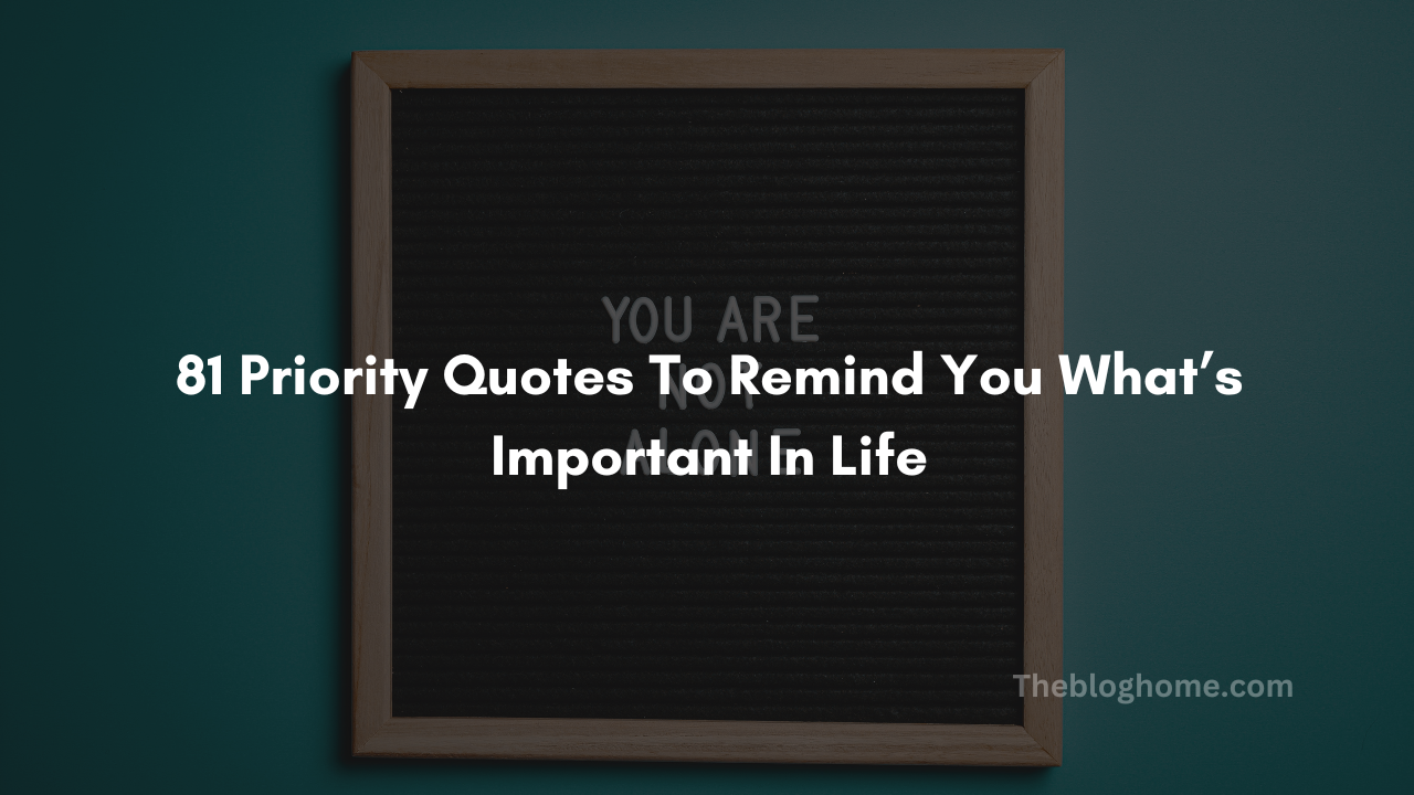 81 priority quotes to remind you what’s important in life