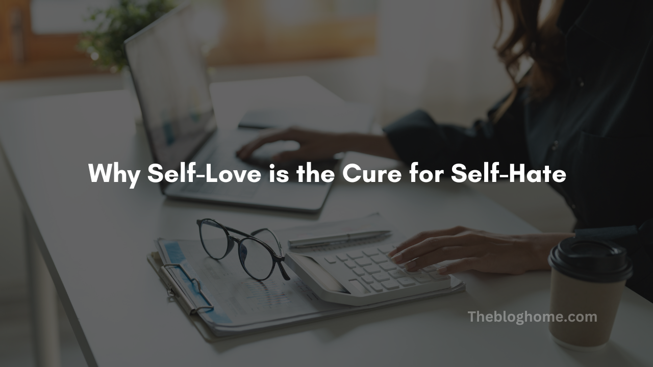 Why self love is the cure for self hate