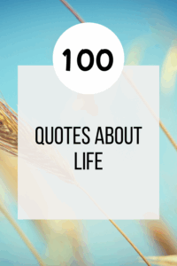 100 quotes about life