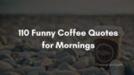 110 Funny Coffee Quotes for Mornings