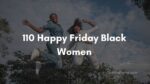 110 Happy Friday Black Women