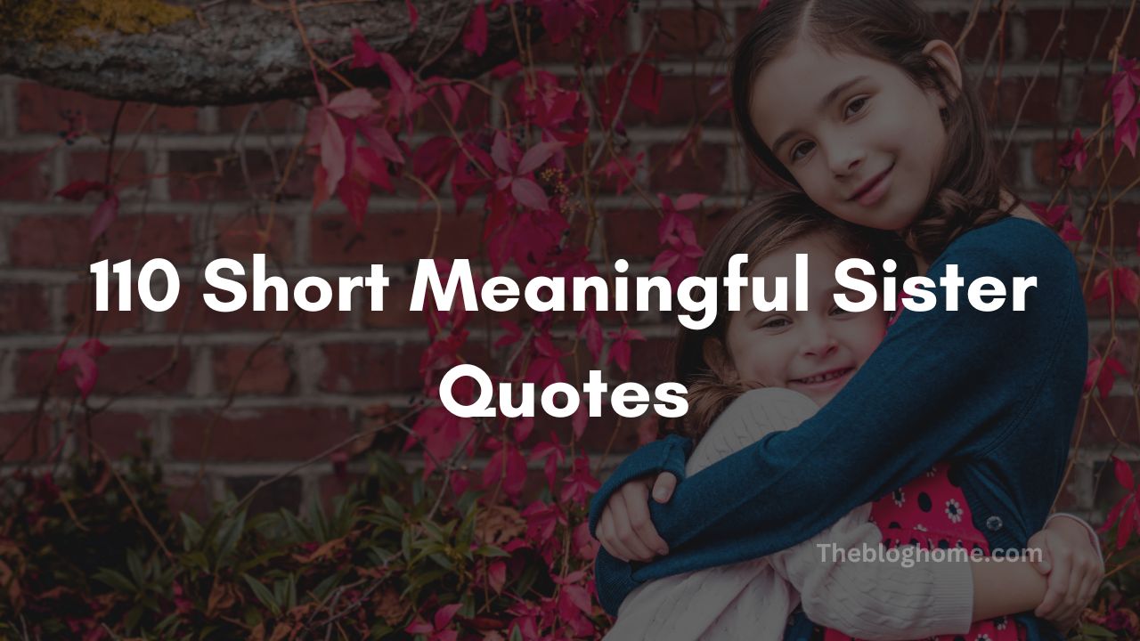 110 Short Meaningful Sister Quotes