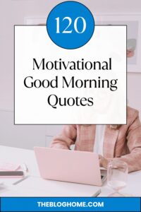 120 Motivational Good Morning Quotes