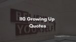 110 Growing Up Quotes