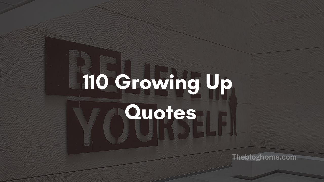 110 Growing Up Quotes