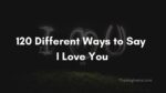 120 Different Ways to Say I Love You