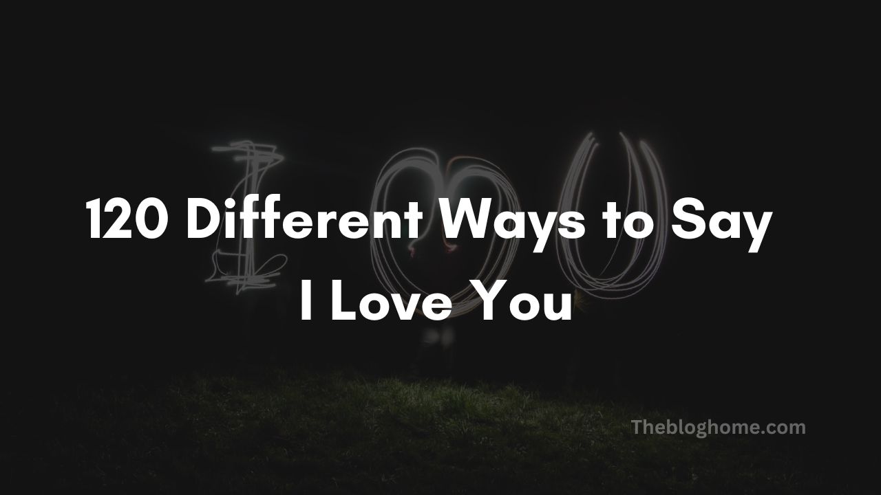120 Different Ways to Say I Love You